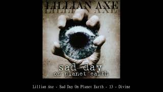 Lillian Axe   Sad Day On Planet Earth   13   Divine