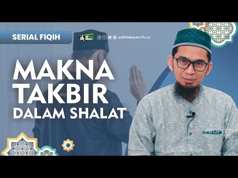 [ Serial Fiqh Eps 11] Makna Takbir dalam Sholat - Ustadz Adi Hidayat