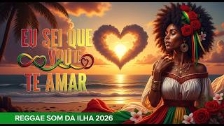 EU SEI QUE VOU TE AMAR , REGGAE , REGGAE SOM DA ILHA TOP APAIXONADO NOVO