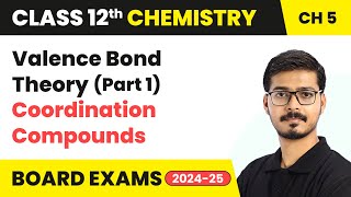 Valence Bond Theory (Part 1) - Coordination Compounds | Class 12 Chemistry Chapter 5 | CBSE 2024-25