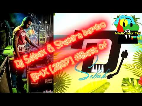 Dj Sébak & Shakira bambo RMX [2007] Best of BY MAGIC DRIX 974