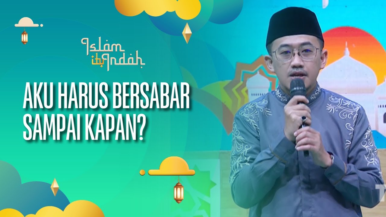 Aku Harus Bersabar Sampai Kapan? - ISLAM ITU INDAH (04/08/26) P1