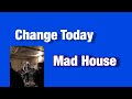 Change Today Mad House @ Skid Row Garage 11/04/19