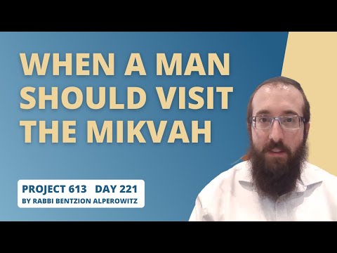 Project 613 - Lesson 221 | When a man should visit the Mikvah