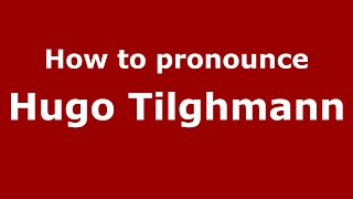 How to pronounce Hugo Tilghmann