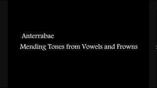 Anterrabae - Mending Tones From Vowels and Frowns