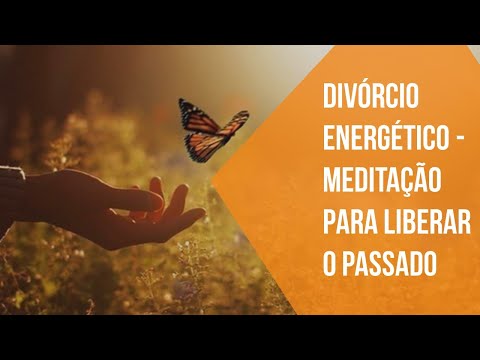 Meditação do Divórcio Energético - Exercício Prático Para Superar o Fim de um Relacionamento