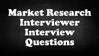 Market Research Interviewer Interview Questions