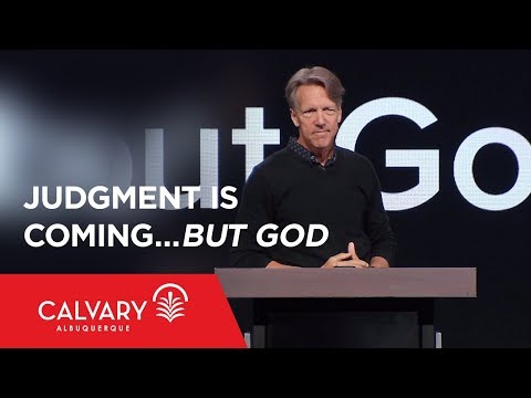 Judgment Is Coming…but God - Genesis 6-8 - Skip Heitzig