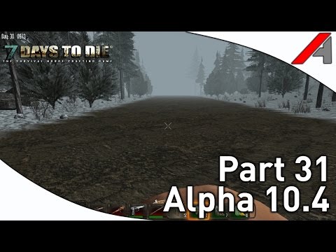7 Days to Die Alpha 10.4 Gameplay - Part 31 - Exploring The Unknown"