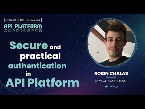 Robin Chalas - Secure and Practical Authentication in API Platform