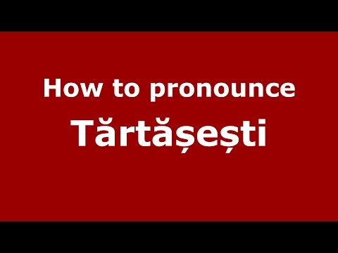 How to pronounce Tărtășești (Romanian/Romania) - PronounceNames.com