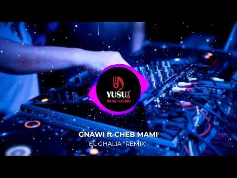 GNAWI ft CHEB MAMI | EL GHALIA "REMIX"