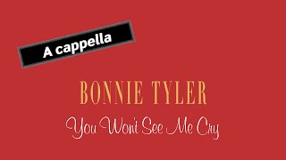 BONNIE TYLER You Won’t See Me Cry (A cappella)