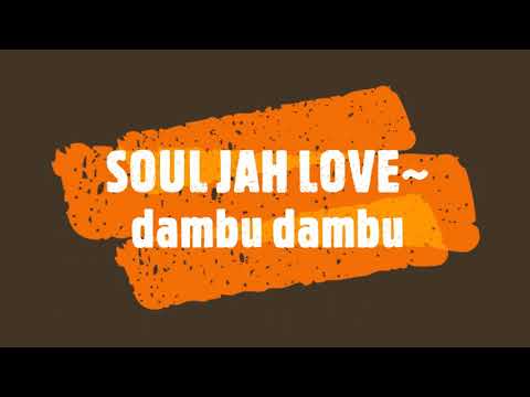 SOUL JAH LOVE~ dambu dambu
