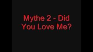 Mythe 2 - Did You Love Me?