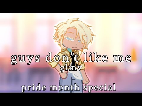 Guys don't like me || glmv || pride month special || bl/gl || highschool AU || mya-chan