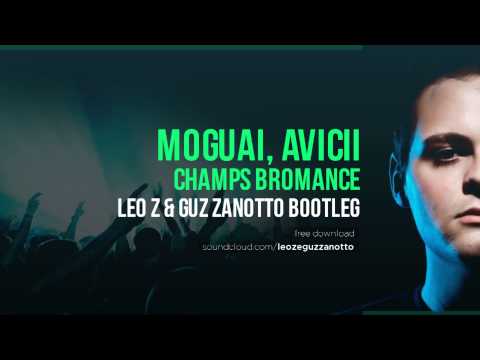 Moguai, Avicii   Champs Bromance (Leo Z & Guz Zanotto Bootleg)