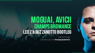 Moguai, Avicii   Champs Bromance (Leo Z & Guz Zanotto Bootleg)