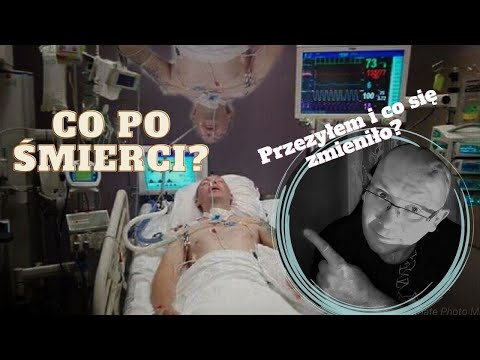 Co po śmierci? Co się zmieniło we mnie, po przeżyciu śmierci klinicznej?