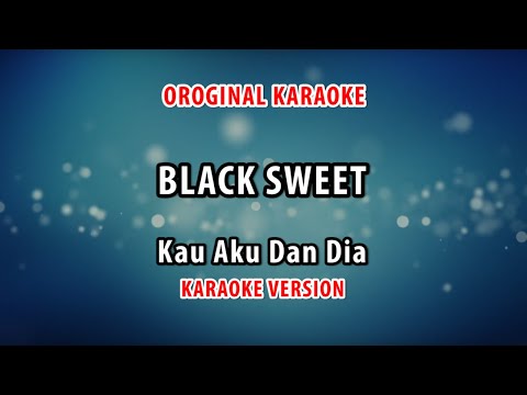 ORIGINAL KARAOKE BLACK SWEET - KAU AKU DAN DIA