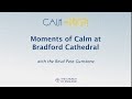 Moments of Calm at Bradford Cathedral with the Revd Pete Gunstone