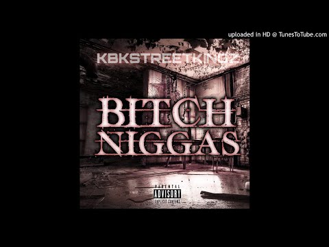 KBKSTREETKINGZ- BITCH NIGGAS