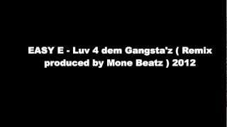 Eazy E - Luv 4 dem Gangsta´z Remix / Mone Beatz