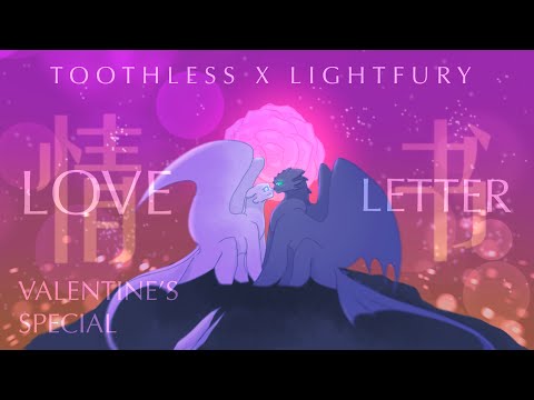 Toothless x Lightfury - Valentine’s Special [ 情书 | LOVE LETTER ]