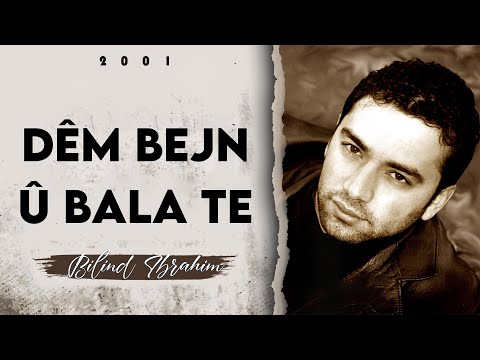 Bilind Ibrahim (2001) Dêm bejn û bala te