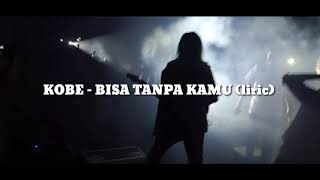 Download lagu Kobe - bisa tanpa kamu. (liryc) mp3