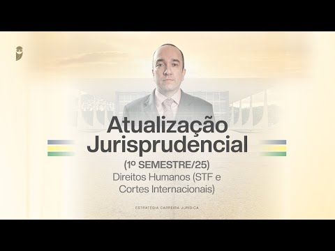 Atualização Jurisprudencial (1º Semestre/25) | Direitos Humanos (STF e Cortes Internacionais)