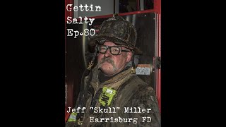GETTIN SALTY EXPERIENCE PODCAST: Ep. 80 | HARRISBURG FD JEFF &quot;SKULL&quot; MILLER