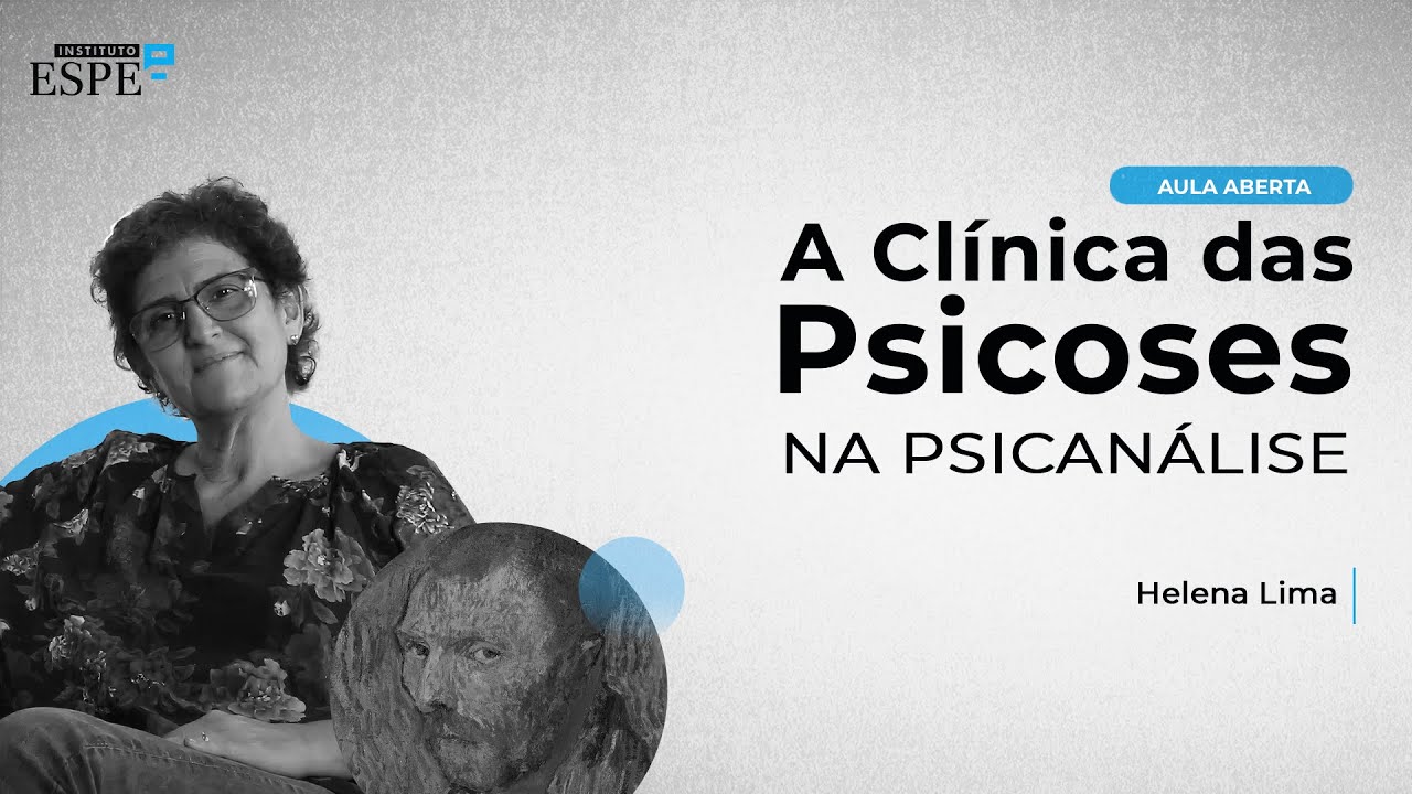A Clínica das Psicoses na Psicanálise - Helena Lima (Aula 10)