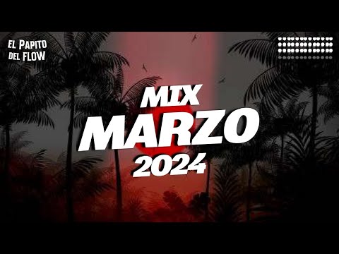 MIX MARZO 2024 - LO MAS NUEVO 2024 - LO MAS SONADO