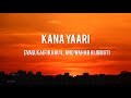 Kana Yaari Eva B Kaifi Khalil Abdul Wahab Lyrics