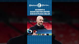 Akhirnya Manchester United Sudahi 6 Tahun Puasa Gelar, Juara Carabao Cup Kalahkan Newcastle 2-0