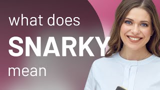 Snarky • SNARKY meaning