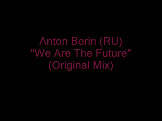 Anton Borin - We Are The Future