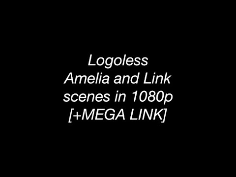 Logoless Amelia and Link scenes (1080p)[+MEGA LINK]