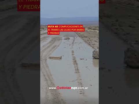 Ruta 40: complicaciones para circular en el tramo Las Lajas por barro y piedras