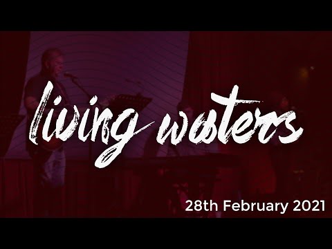 Living Waters Church - February 28th 2021