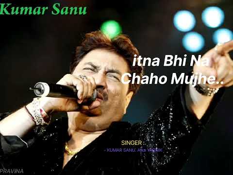 itna Bhi Na Chaho Mujhe / SINGER :  —  KUMAR SANU. ALKA YAGNIK#shinger