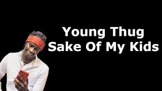 Young Thug - Sake Of My Kids (Lyrics)