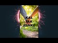Kal Tak Jiske Sapne Dekhe Aaj Vo MEre Sath Hai Best Love Status Love Status Full Screen Status