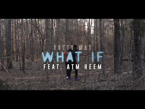Tottywat - What If ft. ATM HEEM (Official Music Video)