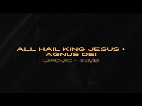 All hail King Jesus + Agnus Dei || UPCJC - IMUS (Cover)