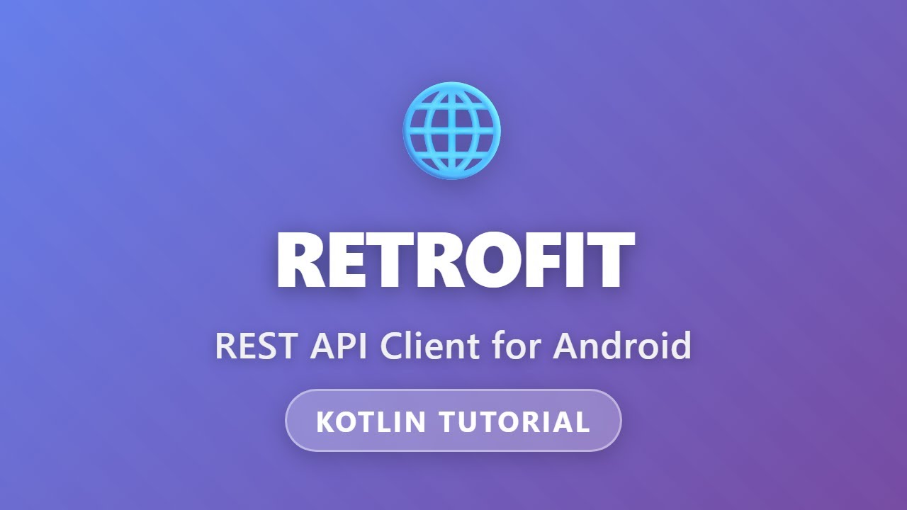 Retrofit Tutorial - REST API Client for Android with Kotlin