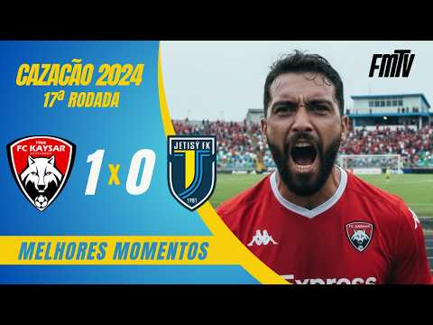 QAISAR 1X0 JETISU | MELHORES MOMENTOS | 17A RODADA KPL 2024 | FMTV