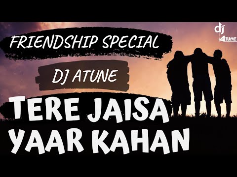 Tere Jaisa Yaar Kahan (Remix) - DJ ATUNE | Friendship Special | Yaara Teri Yari Ko | Rahul Jain